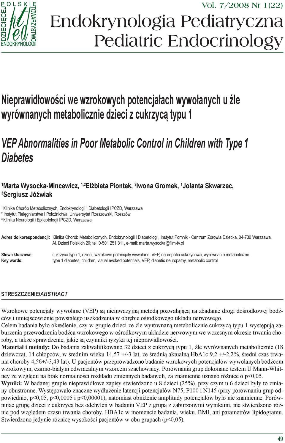in Poor Metabolic Control in Children with Type 1 Diabetes 1 Marta Wysocka-Mincewicz, 1,2 Elżbieta Piontek, 3 Iwona Gromek, 1 Jolanta Skwarzec, 3 Sergiusz Jóźwiak 1 Klinika Chorób Metabolicznych,
