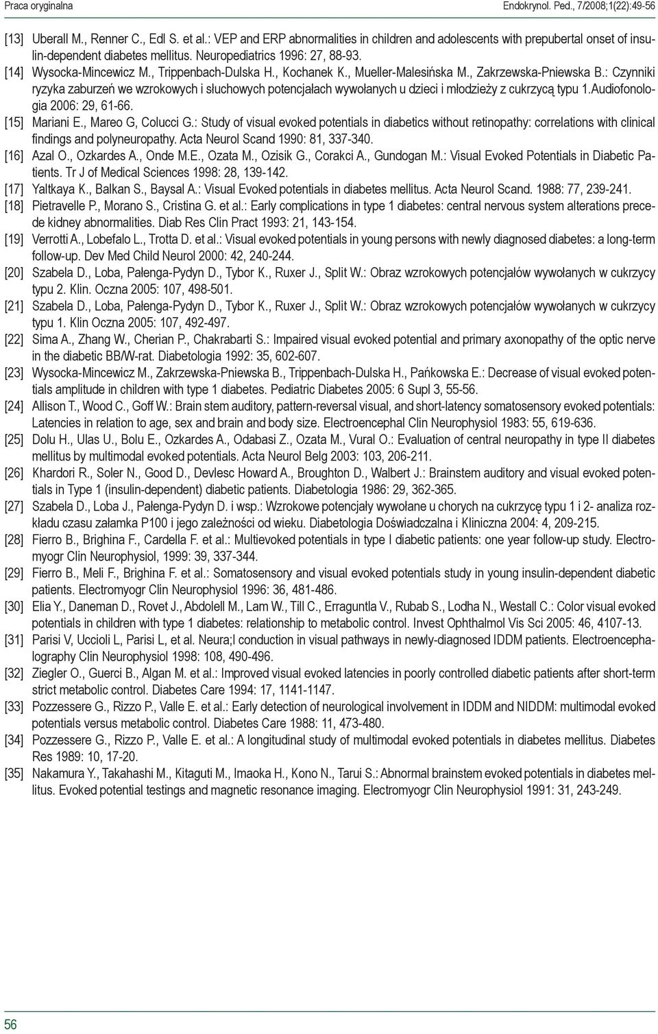 , Kochanek K., Mueller-Malesińska M., Zakrzewska-Pniewska B.: Czynniki ryzyka zaburzeń we wzrokowych i słuchowych potencjałach wywołanych u dzieci i młodzieży z cukrzycą typu 1.