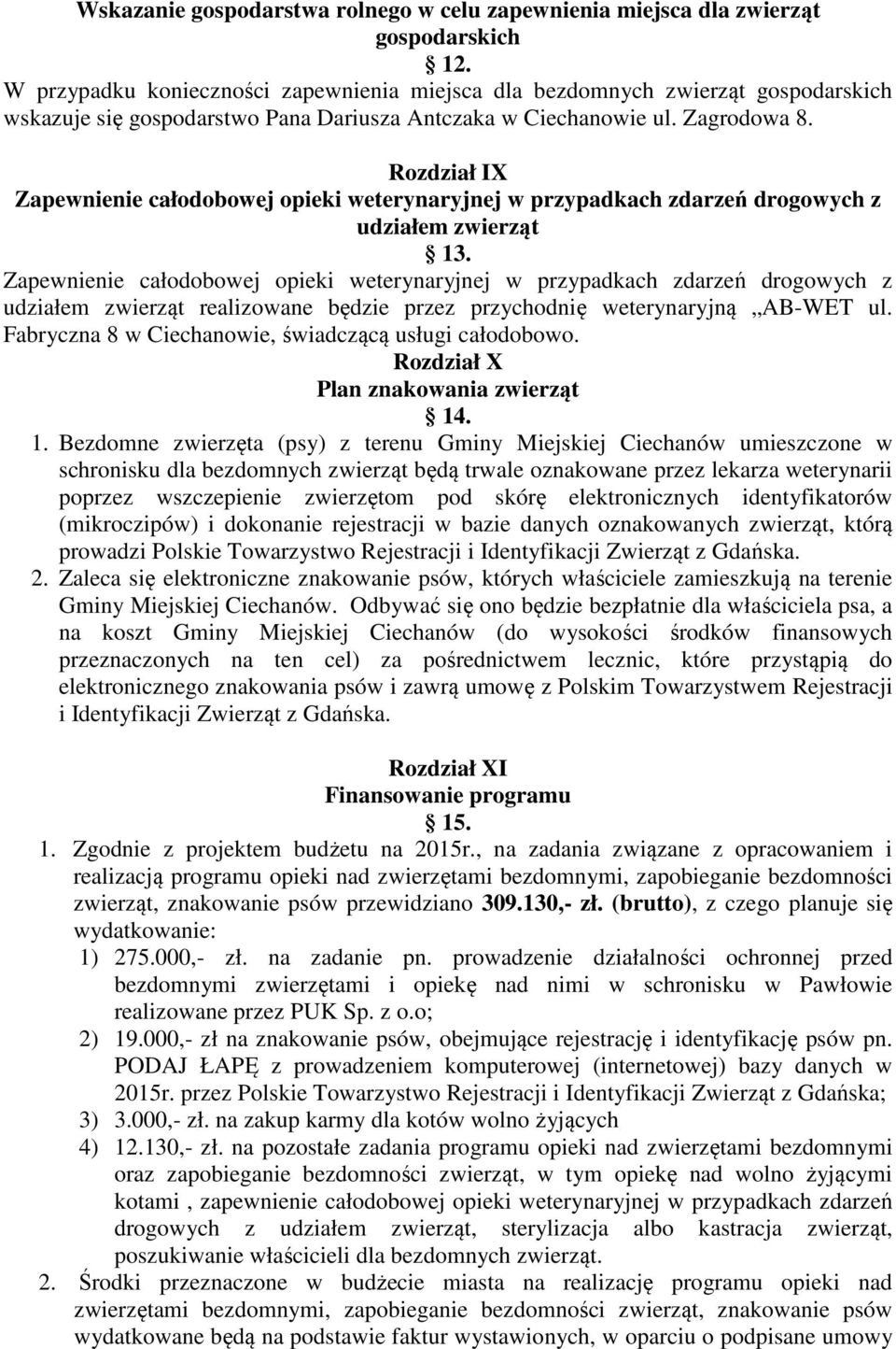 Rozdział IX Zapewnienie całodobowej opieki weterynaryjnej w przypadkach zdarzeń drogowych z udziałem zwierząt 13.