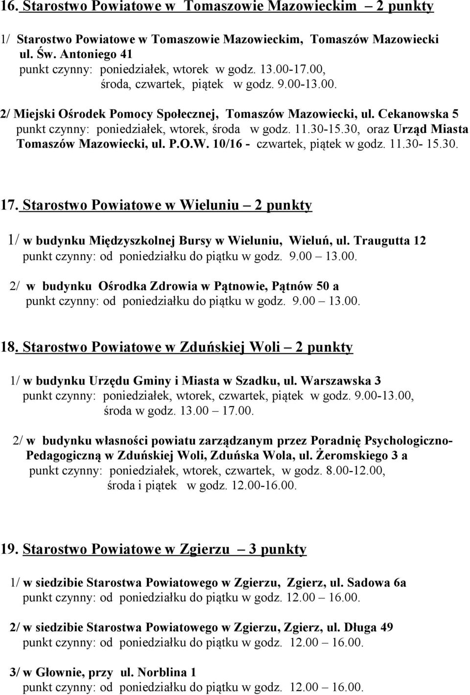 30, oraz Urząd Miasta Tomaszów Mazowiecki, ul. P.O.W. 10/16 - czwartek, piątek w godz. 11.30-15.30. 17.