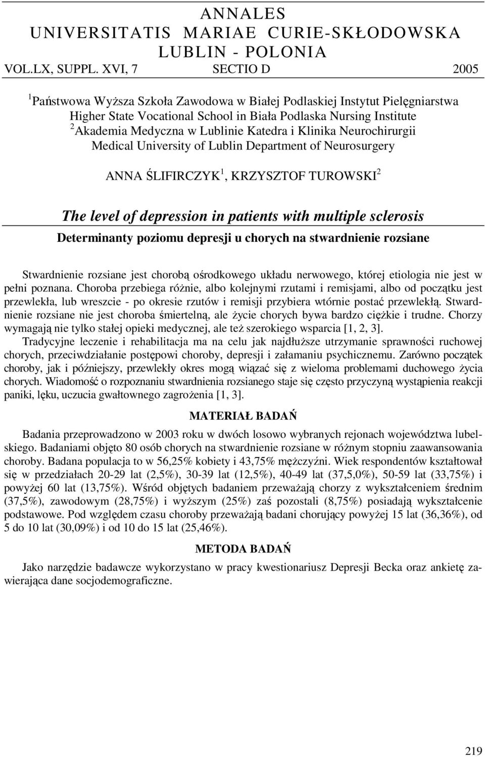 Katedra i Klinika Neurochirurgii Medical University of Lublin Department of Neurosurgery ANNA ŚLIFIRCZYK 1, KRZYSZTOF TUROWSKI The level of depression in patients with multiple sclerosis Determinanty