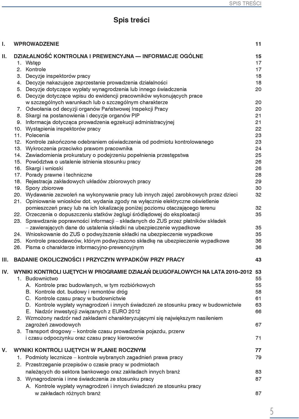 Decyzje dotyczące wpisu do ewidencji pracowników wykonujących prace w szczególnych warunkach lub o szczególnym charakterze 20 7. Odwołania od decyzji organów Państwowej Inspekcji Pracy 20 8.