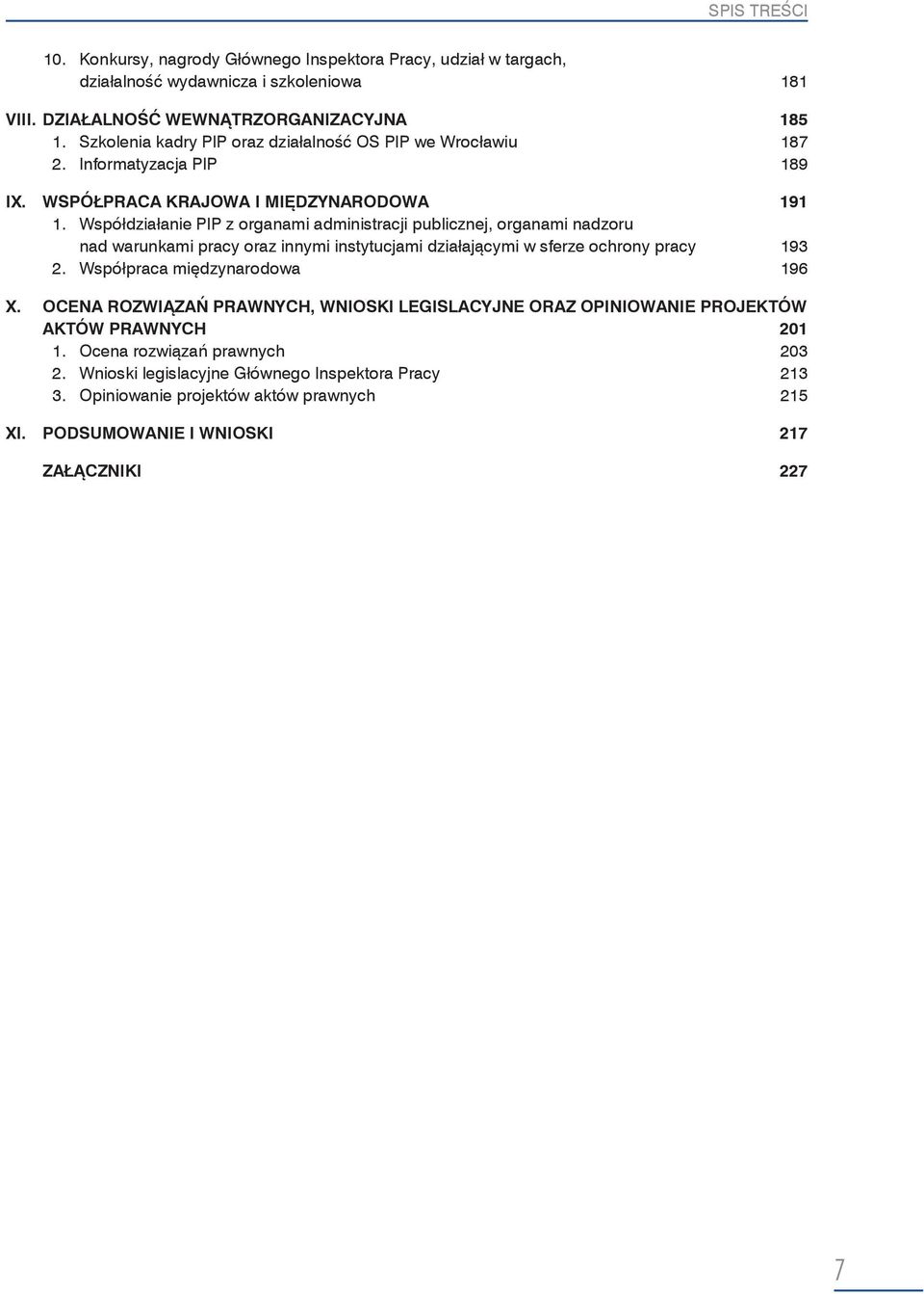 Współdziałanie PIP z organami administracji publicznej, organami nadzoru nad warunkami pracy oraz innymi instytucjami działającymi w sferze ochrony pracy 193 2.