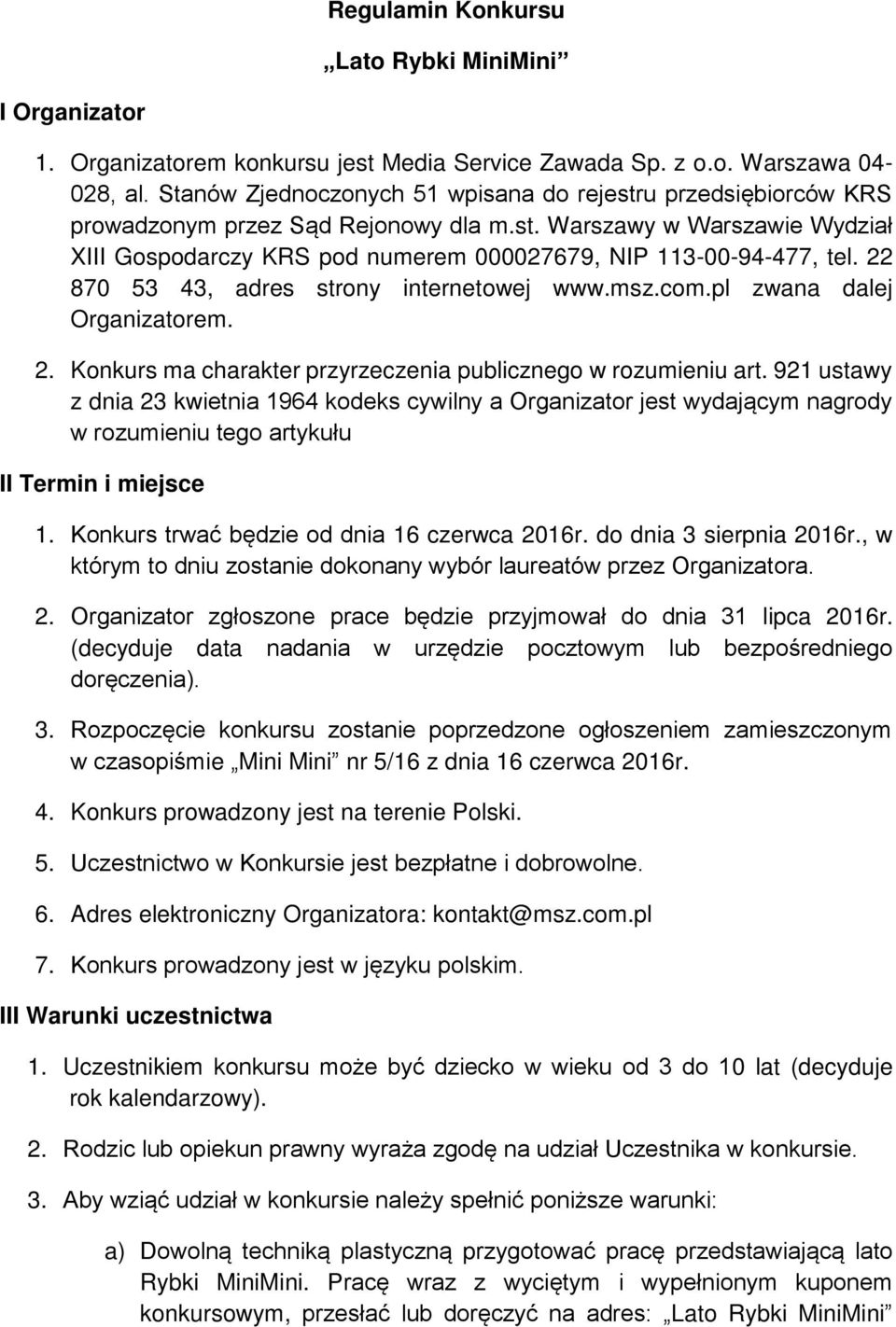 22 870 53 43, adres strony internetowej www.msz.com.pl zwana dalej Organizatorem. 2. Konkurs ma charakter przyrzeczenia publicznego w rozumieniu art.