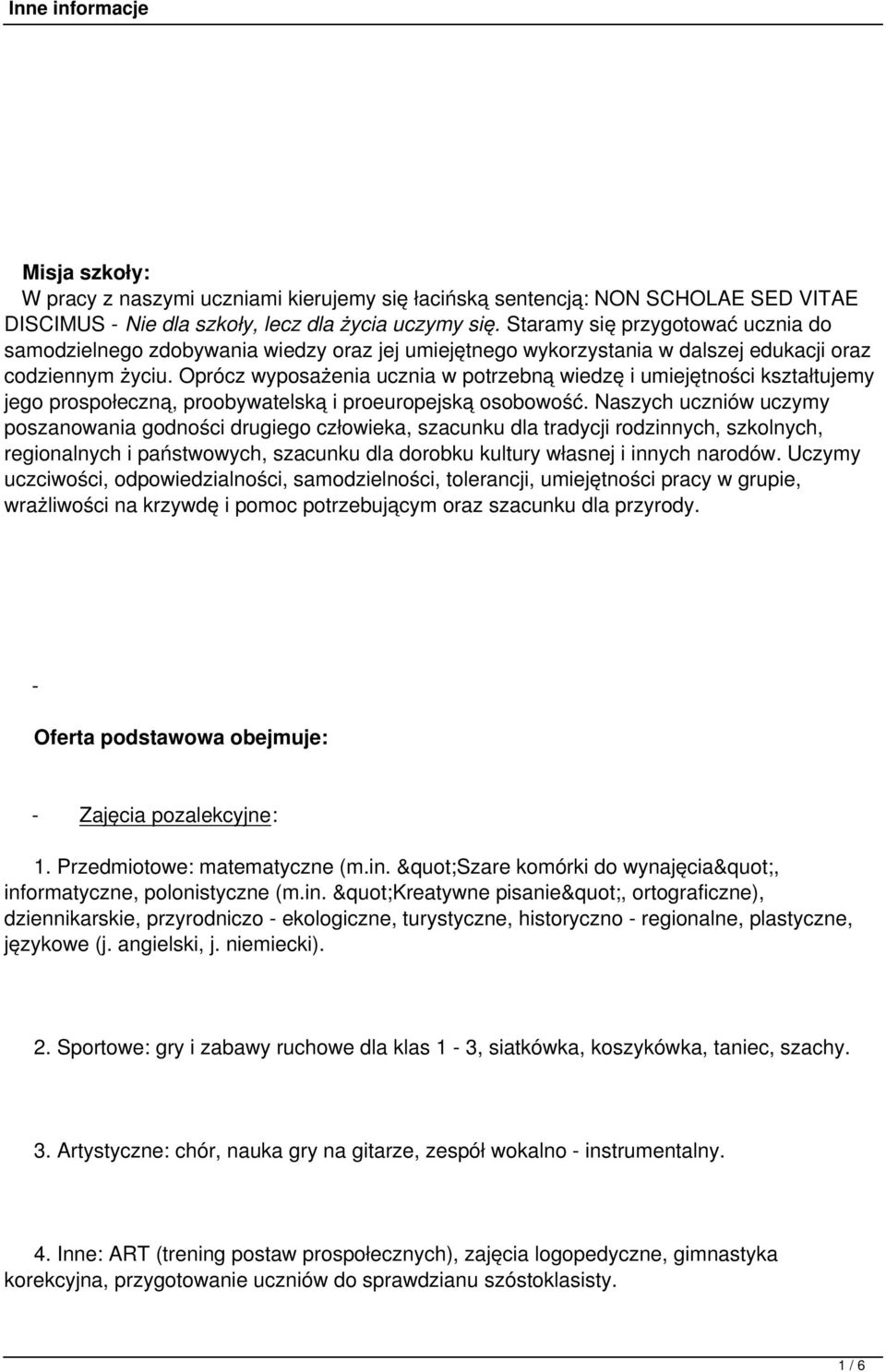 Oprócz wyposażenia ucznia w potrzebną wiedzę i umiejętności kształtujemy jego prospołeczną, proobywatelską i proeuropejską osobowość.