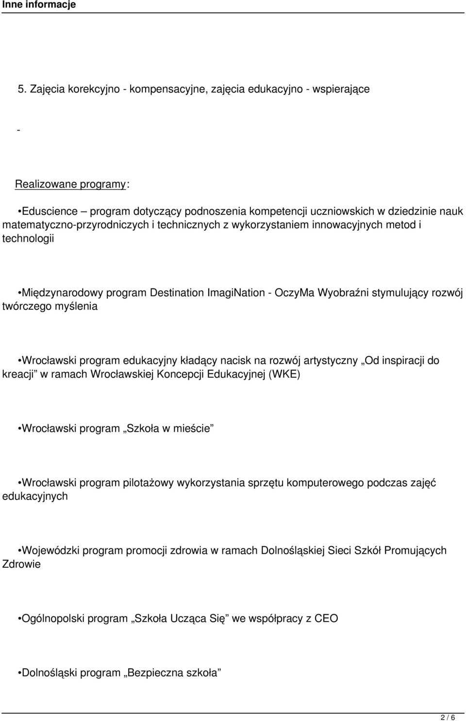 Wrocławski program edukacyjny kładący nacisk na rozwój artystyczny Od inspiracji do kreacji w ramach Wrocławskiej Koncepcji Edukacyjnej (WKE) Wrocławski program Szkoła w mieście Wrocławski program