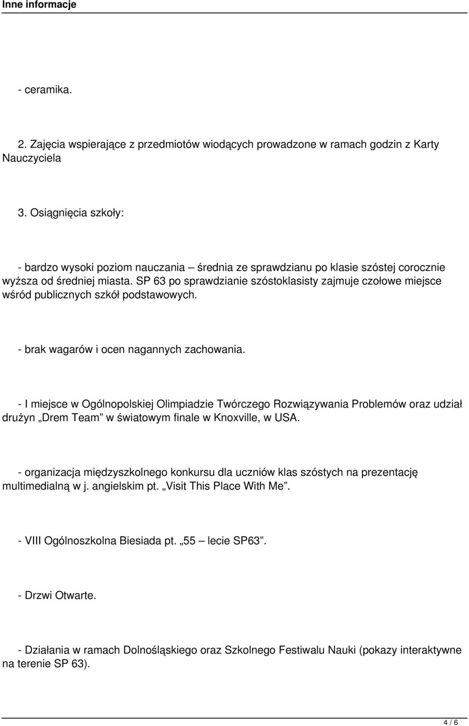 SP 63 po sprawdzianie szóstoklasisty zajmuje czołowe miejsce wśród publicznych szkół podstawowych. brak wagarów i ocen nagannych zachowania.