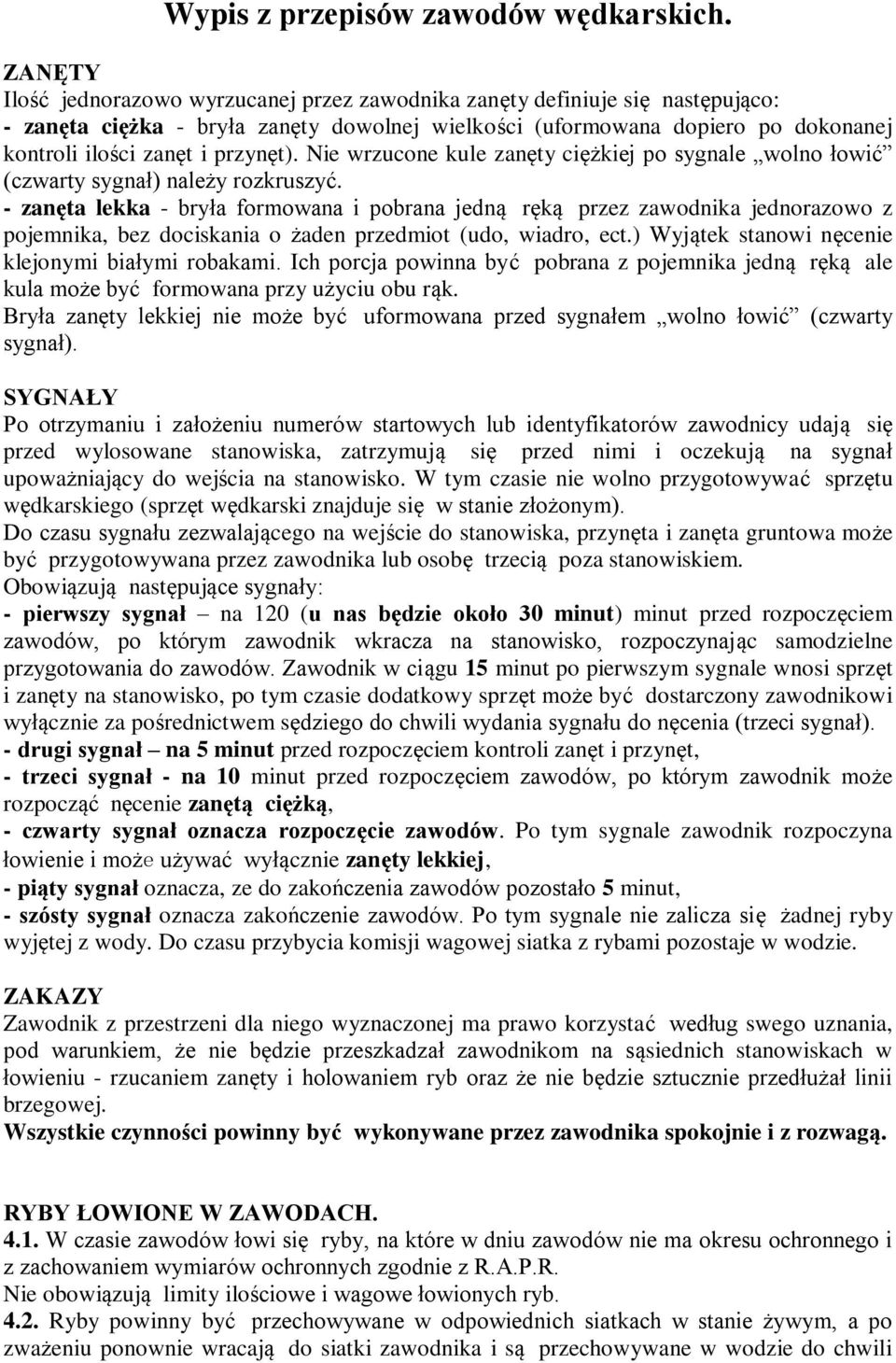 przynęt). Nie wrzucone kule zanęty ciężkiej po sygnale wolno łowić (czwarty sygnał) należy rozkruszyć.