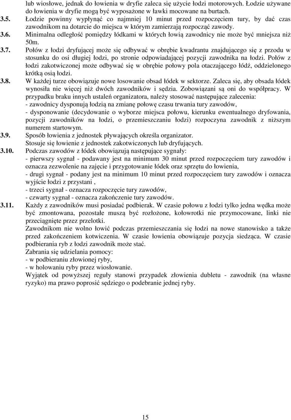 Minimalna odległość pomiędzy łódkami w których łowią zawodnicy nie może być mniejsza niż 50m. 3.7.