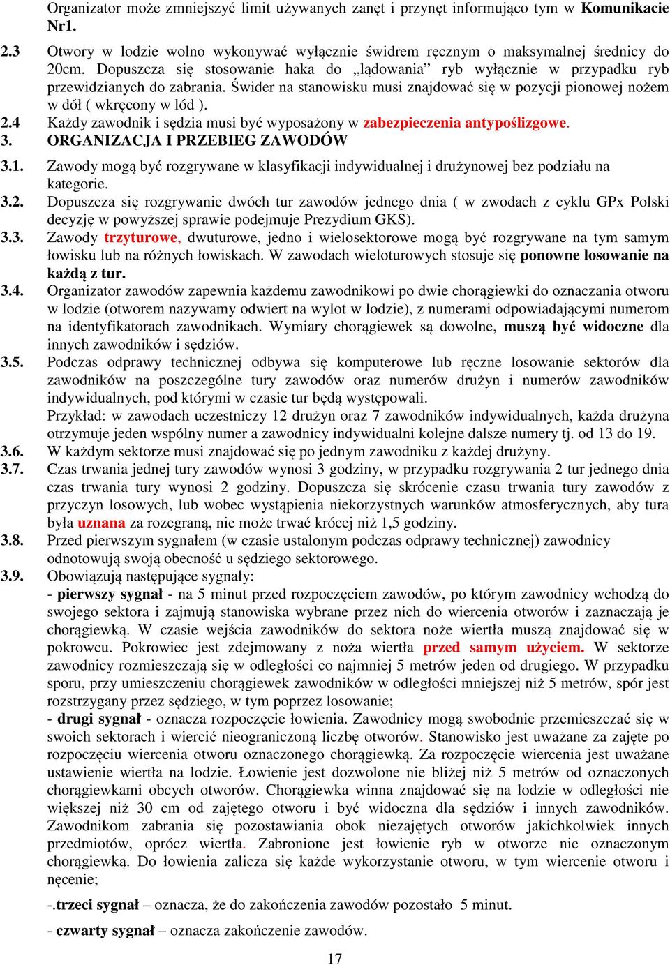 4 Każdy zawodnik i sędzia musi być wyposażony w zabezpieczenia antypoślizgowe. 3. ORGANIZACJA I PRZEBIEG ZAWODÓW 3.1.