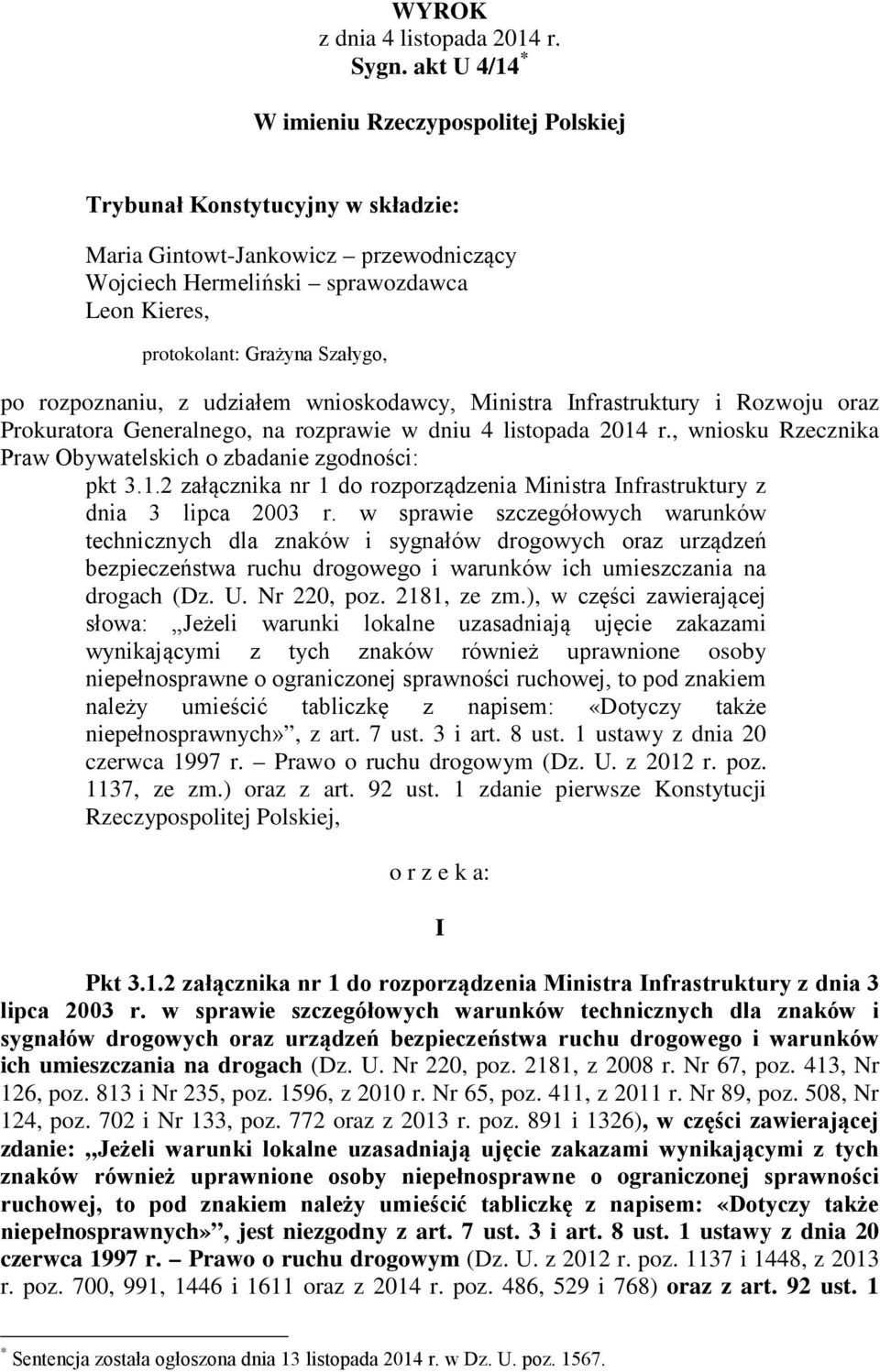 po rozpoznaniu, z udziałem wnioskodawcy, Ministra Infrastruktury i Rozwoju oraz Prokuratora Generalnego, na rozprawie w dniu 4 listopada 2014 r.