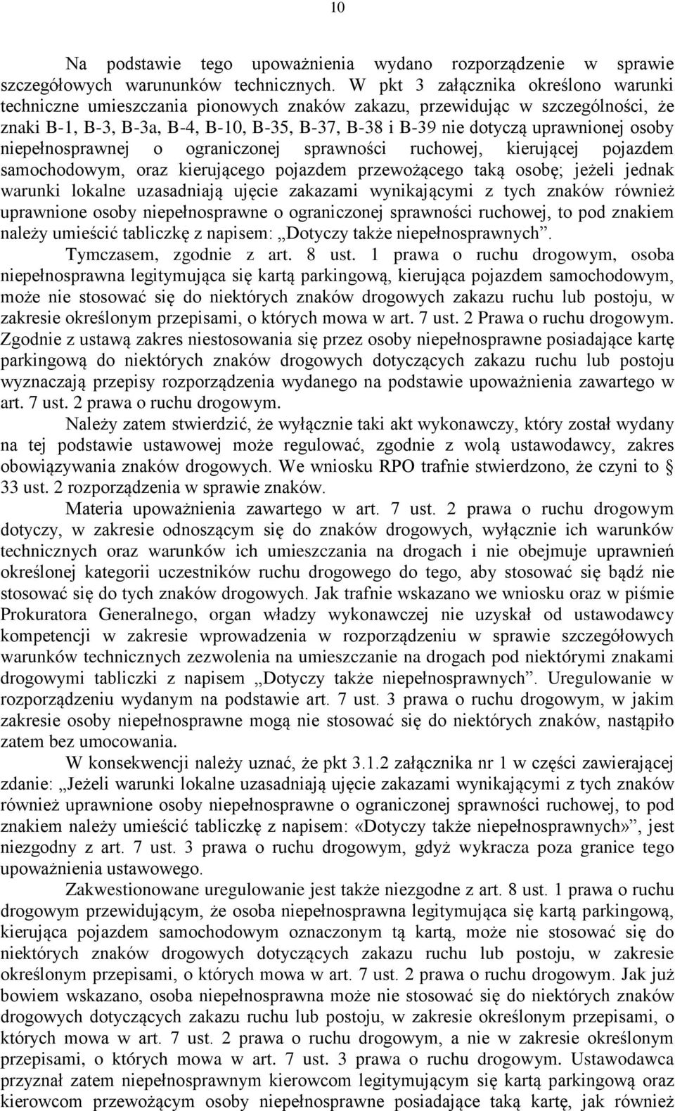 osoby niepełnosprawnej o ograniczonej sprawności ruchowej, kierującej pojazdem samochodowym, oraz kierującego pojazdem przewożącego taką osobę; jeżeli jednak warunki lokalne uzasadniają ujęcie