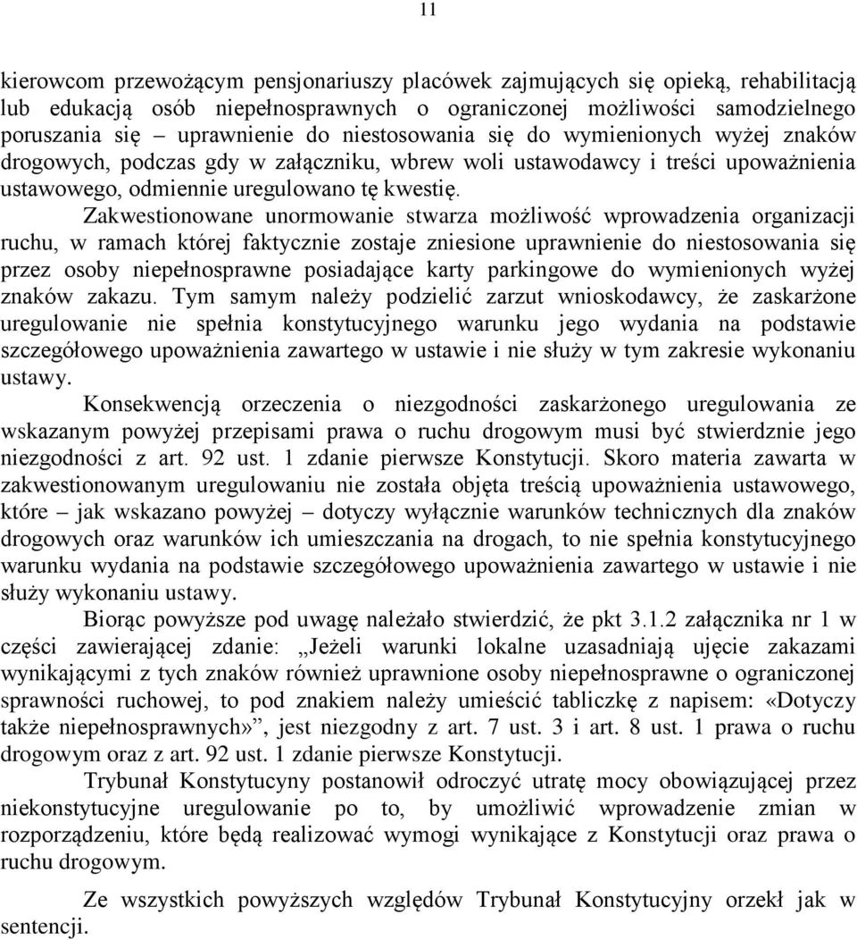 Zakwestionowane unormowanie stwarza możliwość wprowadzenia organizacji ruchu, w ramach której faktycznie zostaje zniesione uprawnienie do niestosowania się przez osoby niepełnosprawne posiadające