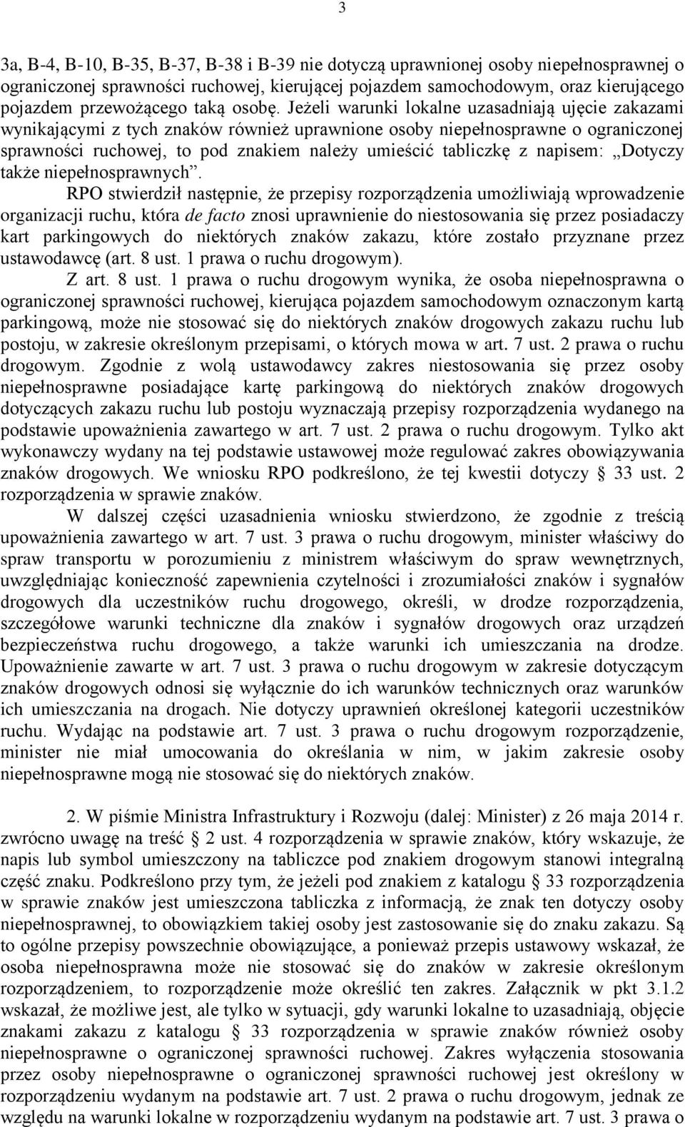 Jeżeli warunki lokalne uzasadniają ujęcie zakazami wynikającymi z tych znaków również uprawnione osoby niepełnosprawne o ograniczonej sprawności ruchowej, to pod znakiem należy umieścić tabliczkę z