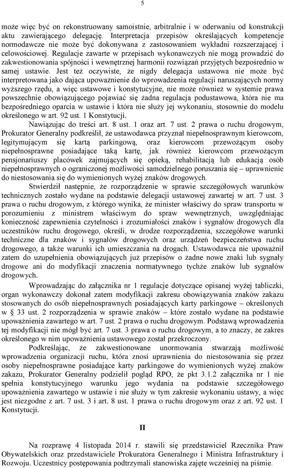 Regulacje zawarte w przepisach wykonawczych nie mogą prowadzić do zakwestionowania spójności i wewnętrznej harmonii rozwiązań przyjętych bezpośrednio w samej ustawie.