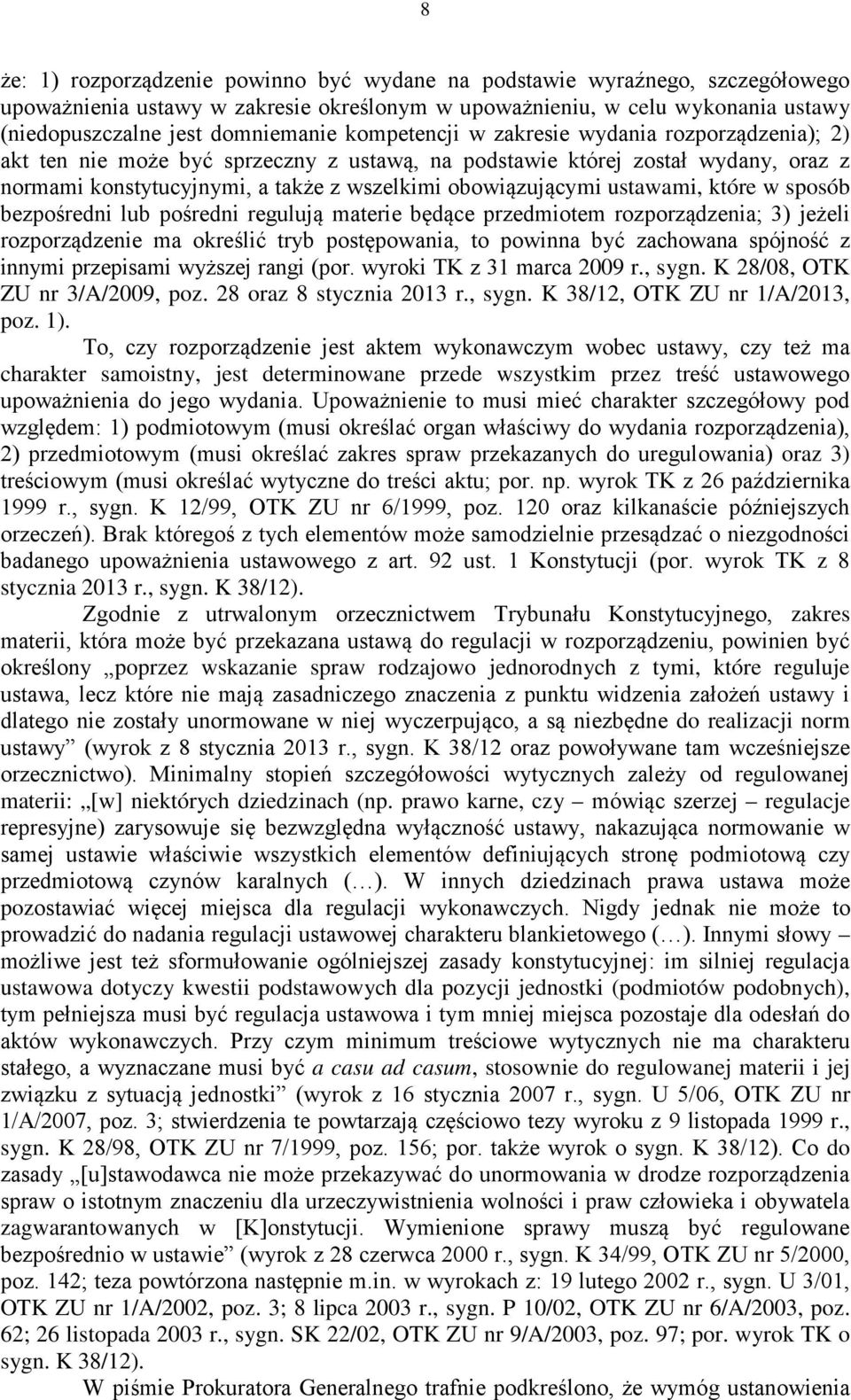 ustawami, które w sposób bezpośredni lub pośredni regulują materie będące przedmiotem rozporządzenia; 3) jeżeli rozporządzenie ma określić tryb postępowania, to powinna być zachowana spójność z