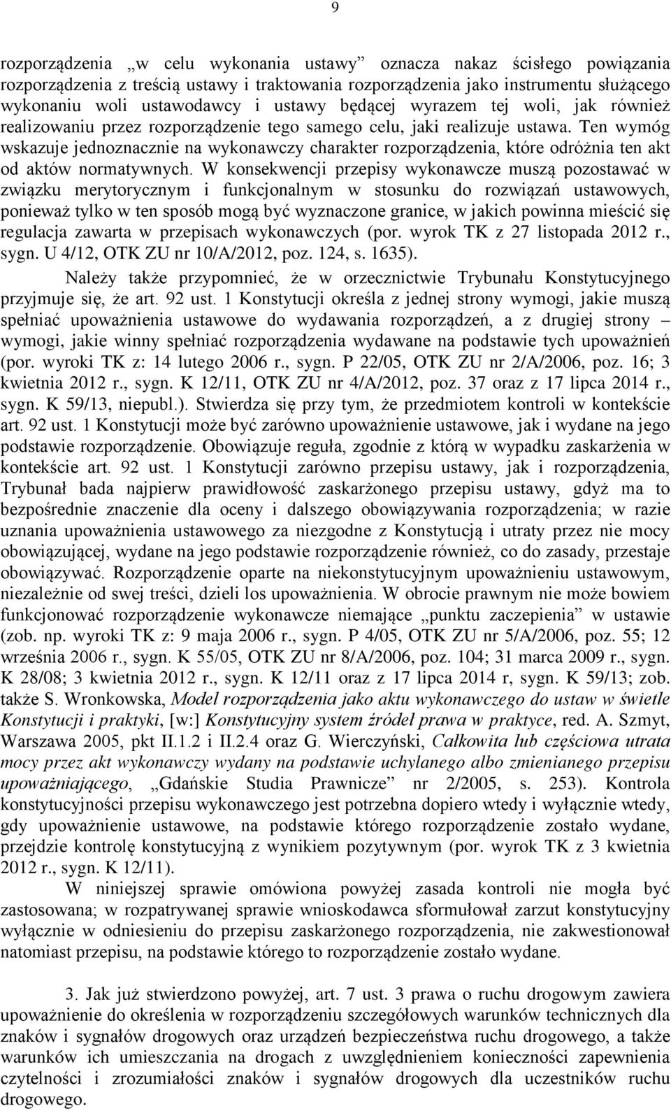 Ten wymóg wskazuje jednoznacznie na wykonawczy charakter rozporządzenia, które odróżnia ten akt od aktów normatywnych.