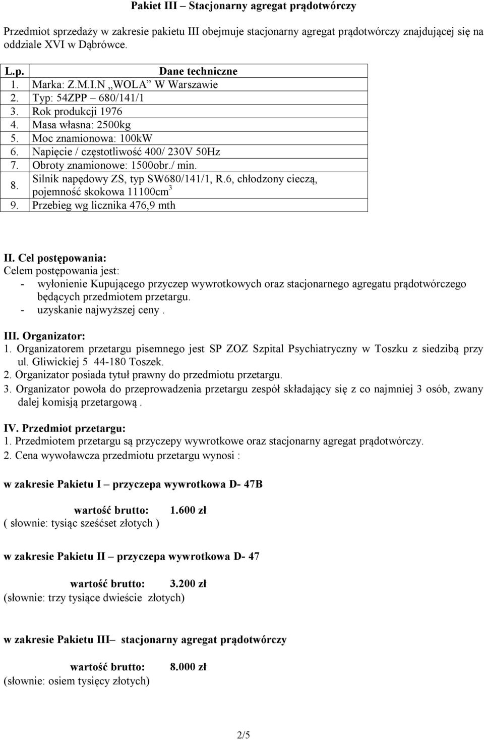 Silnik napędowy ZS, typ SW680/141/1, R.6, chłodzony cieczą, pojemność skokowa 11100cm 3 9. Przebieg wg licznika 476,9 mth II.