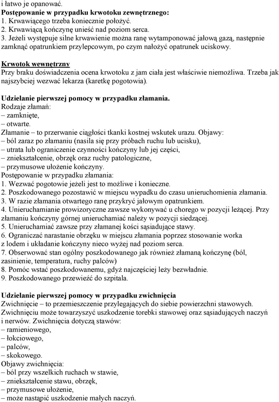 Krwotok wewnętrzny Przy braku doświadczenia ocena krwotoku z jam ciała jest właściwie niemożliwa. Trzeba jak najszybciej wezwać lekarza (karetkę pogotowia).