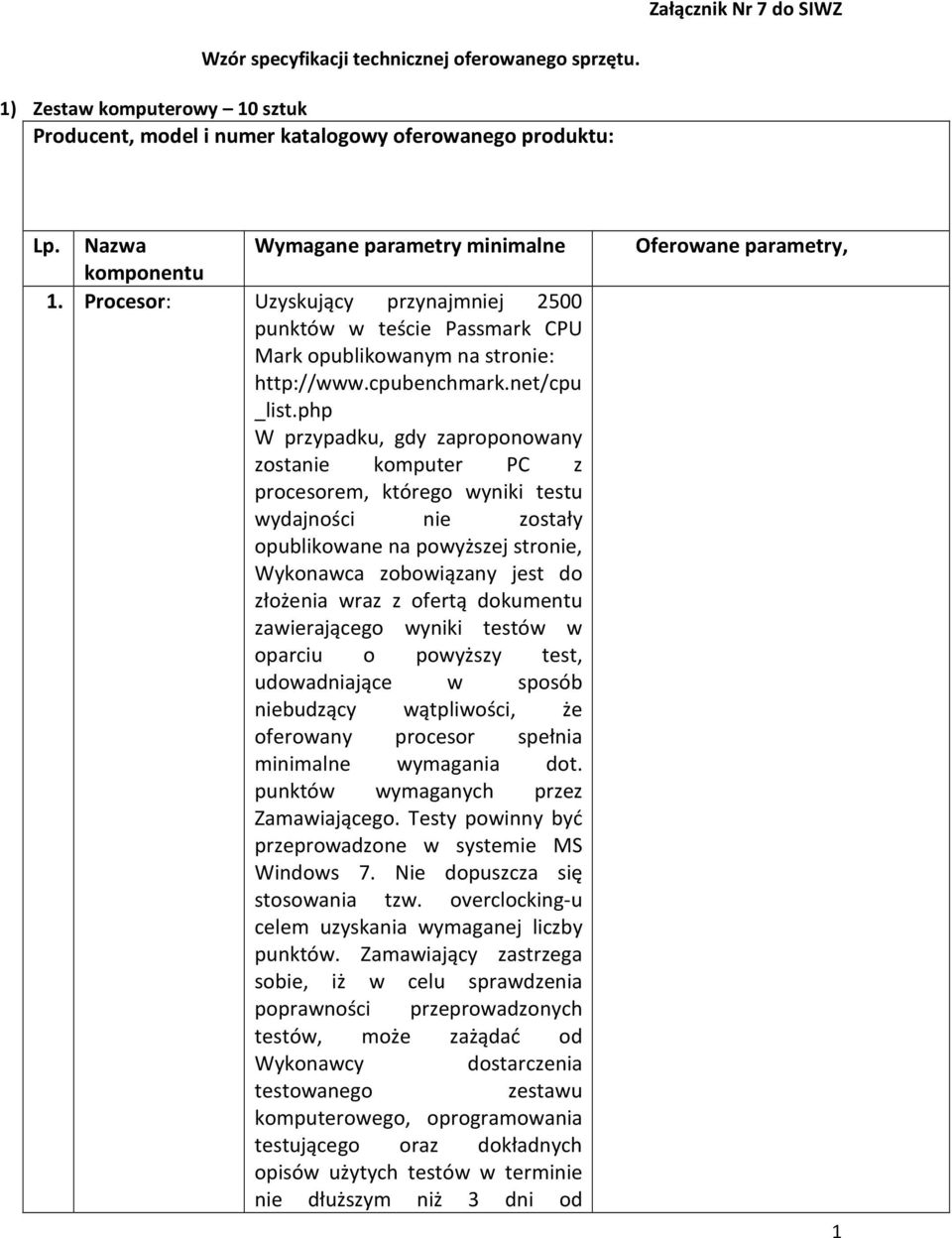 php W przypadku, gdy zaproponowany zostanie komputer PC z procesorem, którego wyniki testu wydajności nie zostały opublikowane na powyższej stronie, Wykonawca zobowiązany jest do złożenia wraz z