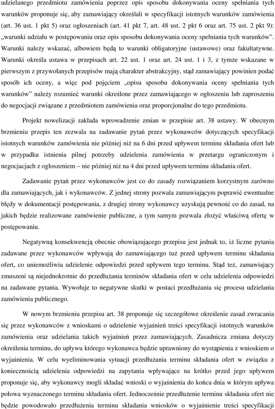 Warunki naleŝy wskazać, albowiem będą to warunki obligatoryjne (ustawowe) oraz fakultatywne. Warunki określa ustawa w przepisach art. 22 ust. 1 oraz art. 24 ust.