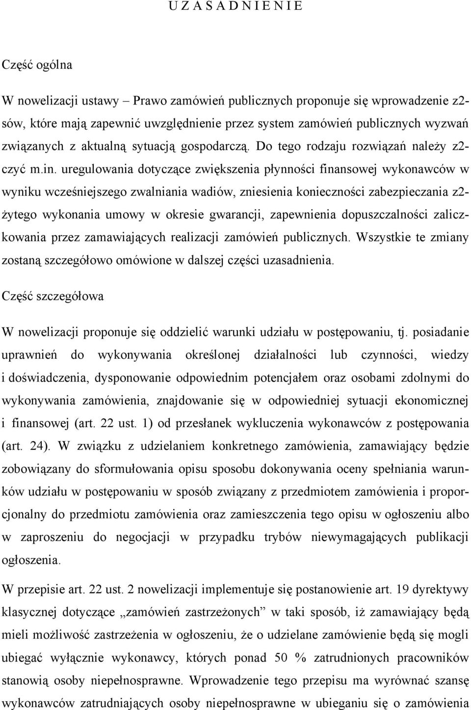 uregulowania dotyczące zwiększenia płynności finansowej wykonawców w wyniku wcześniejszego zwalniania wadiów, zniesienia konieczności zabezpieczania z2- żytego wykonania umowy w okresie gwarancji,
