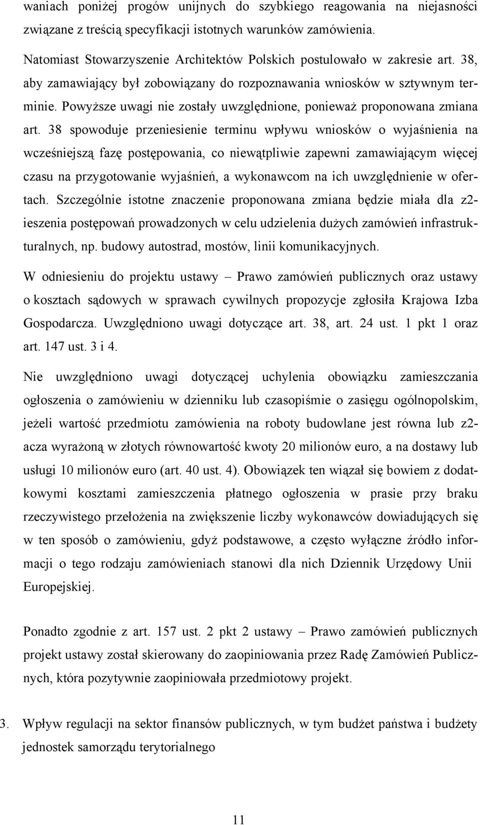 Powyższe uwagi nie zostały uwzględnione, ponieważ proponowana zmiana art.
