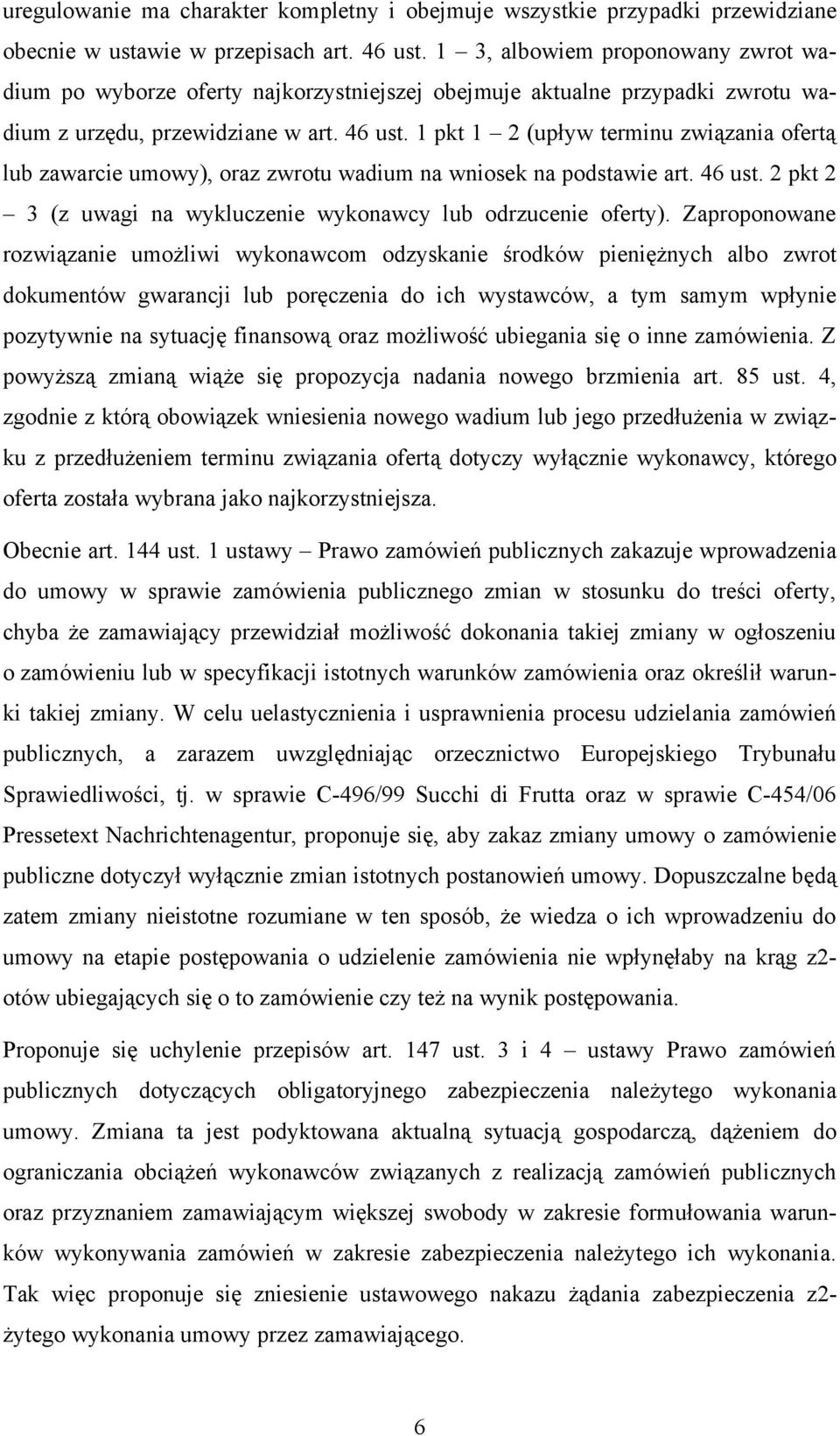 1 pkt 1 2 (upływ terminu związania ofertą lub zawarcie umowy), oraz zwrotu wadium na wniosek na podstawie art. 46 ust. 2 pkt 2 3 (z uwagi na wykluczenie wykonawcy lub odrzucenie oferty).