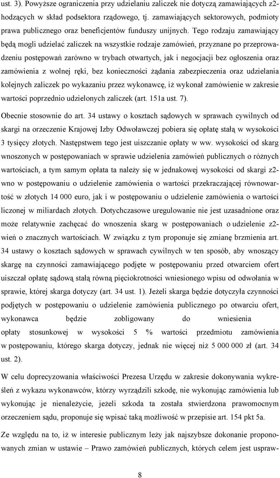 Tego rodzaju zamawiający będą mogli udzielać zaliczek na wszystkie rodzaje zamówień, przyznane po przeprowadzeniu postępowań zarówno w trybach otwartych, jak i negocjacji bez ogłoszenia oraz