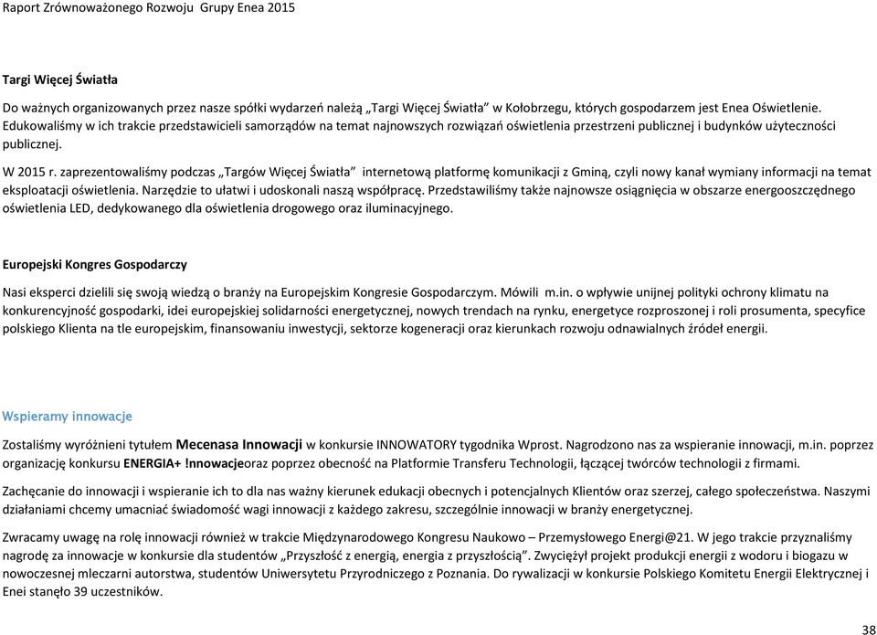 zaprezentowaliśmy podczas Targów Więcej Światła internetową platformę komunikacji z Gminą, czyli nowy kanał wymiany informacji na temat eksploatacji oświetlenia.