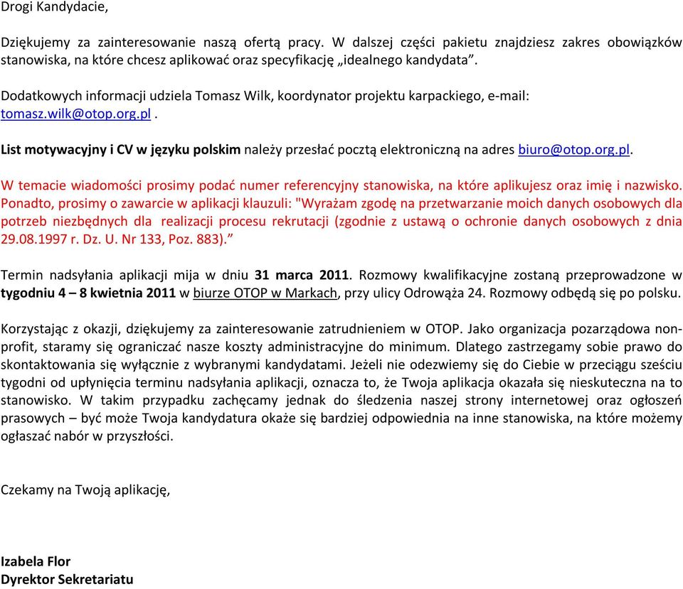 Pondto, prosimy o zwrcie w plikcji kluzuli: "Wyrżm zgodę n przetwrznie moich dnych osobowych dl potrzeb niezbędnych dl relizcji procesu rekrutcji (zgodnie z ustwą o ochronie dnych osobowych z dni 29.