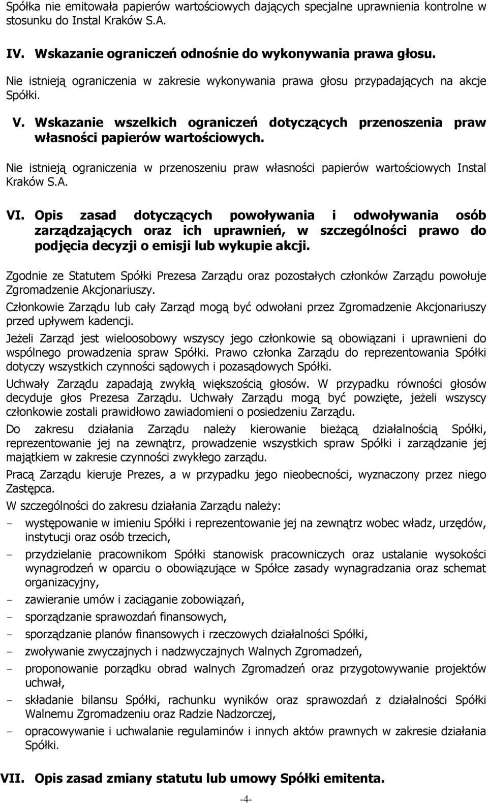 Nie istnieją ograniczenia w przenoszeniu praw własności papierów wartościowych Instal Kraków S.A. VI.