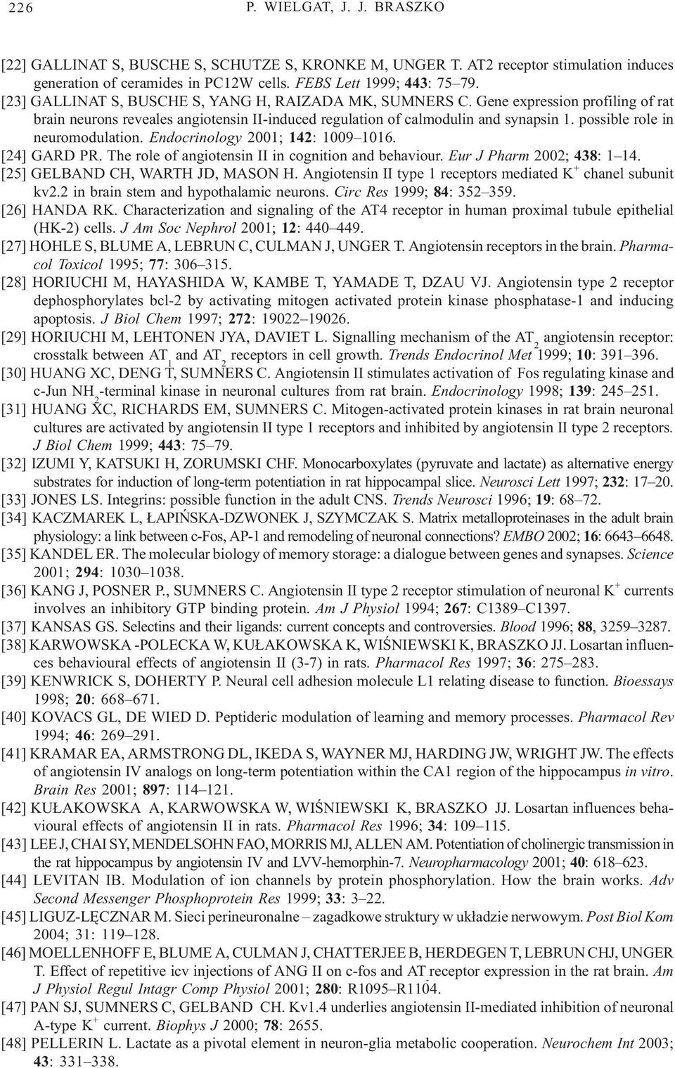 possible role in neuromodulation. Endocrinology 2001; 142: 1009 1016. [24] GARD PR. The role of angiotensin II in cognition and behaviour. Eur J Pharm 2002; 438: 1 14.