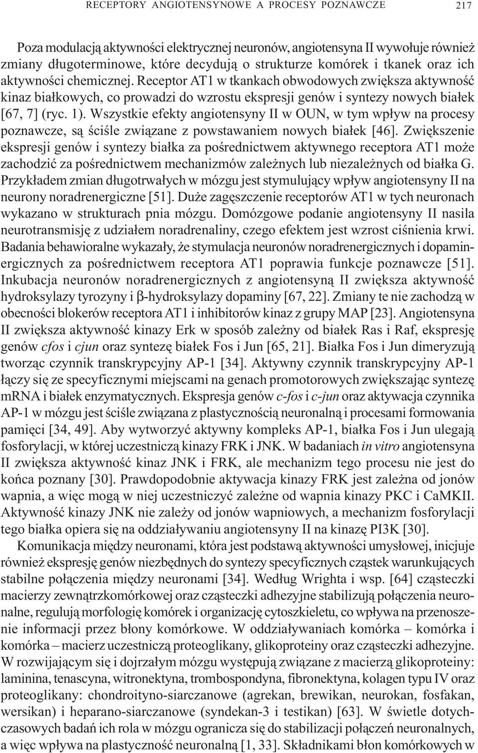 Wszystkie efekty angiotensyny II w OUN, w tym wp³yw na procesy poznawcze, s¹ œciœle zwi¹zane z powstawaniem nowych bia³ek [46].