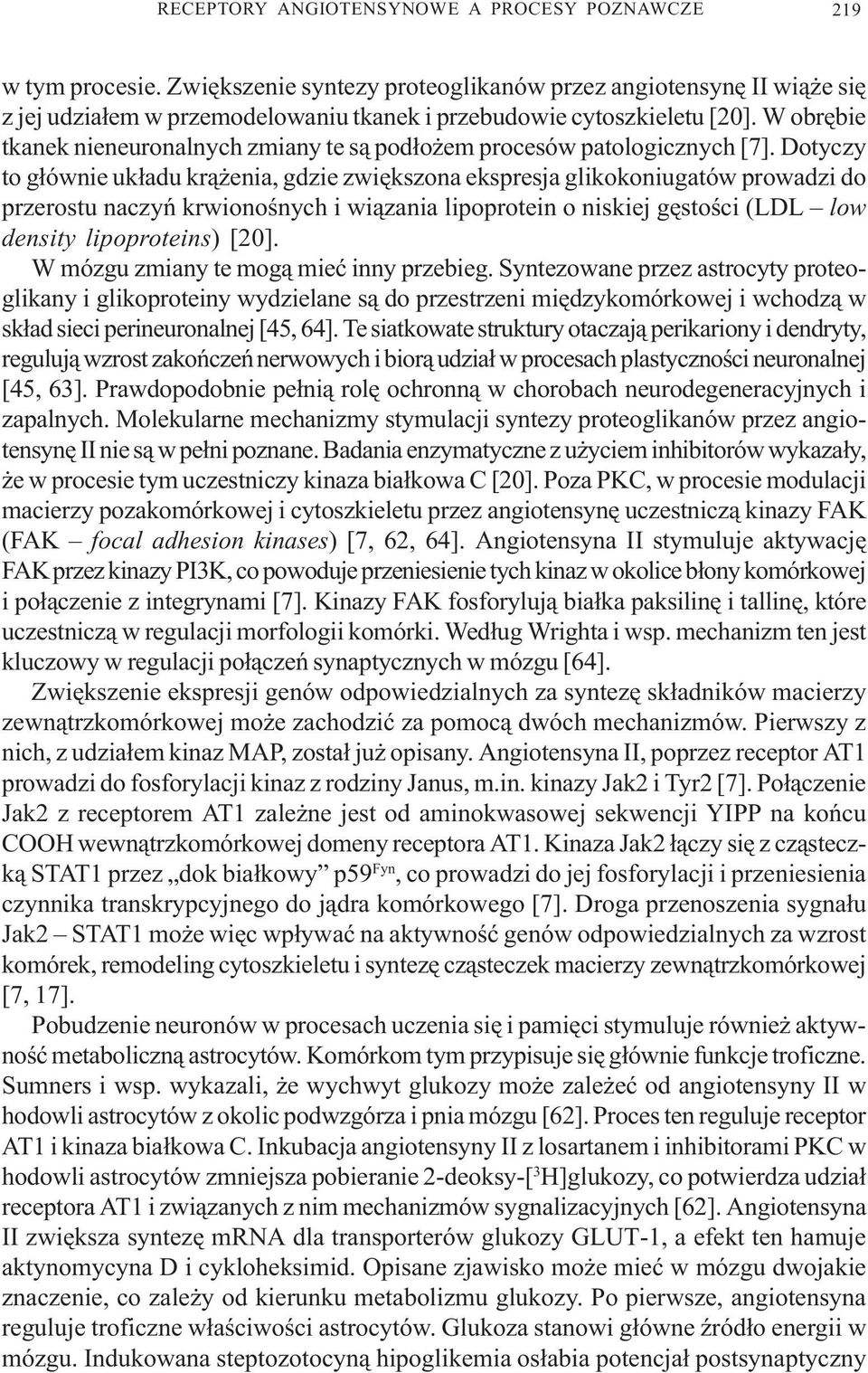 Dotyczy to g³ównie uk³adu kr¹ enia, gdzie zwiêkszona ekspresja glikokoniugatów prowadzi do przerostu naczyñ krwionoœnych i wi¹zania lipoprotein o niskiej gêstoœci (LDL low density lipoproteins) [20].