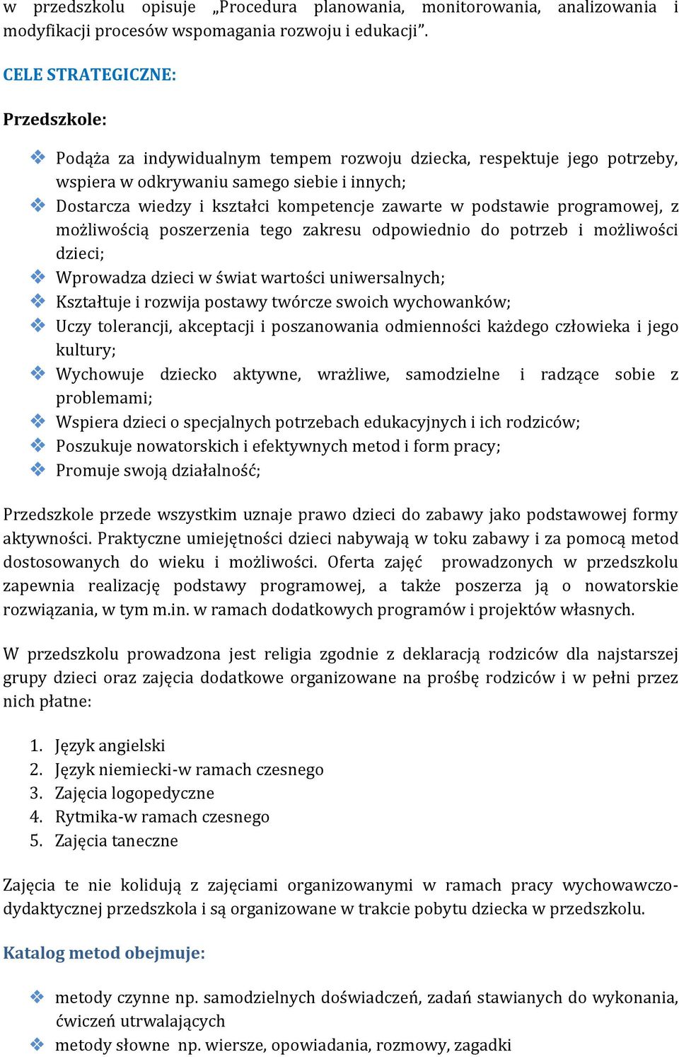 w podstawie programowej, z możliwością poszerzenia tego zakresu odpowiednio do potrzeb i możliwości dzieci; Wprowadza dzieci w świat wartości uniwersalnych; Kształtuje i rozwija postawy twórcze