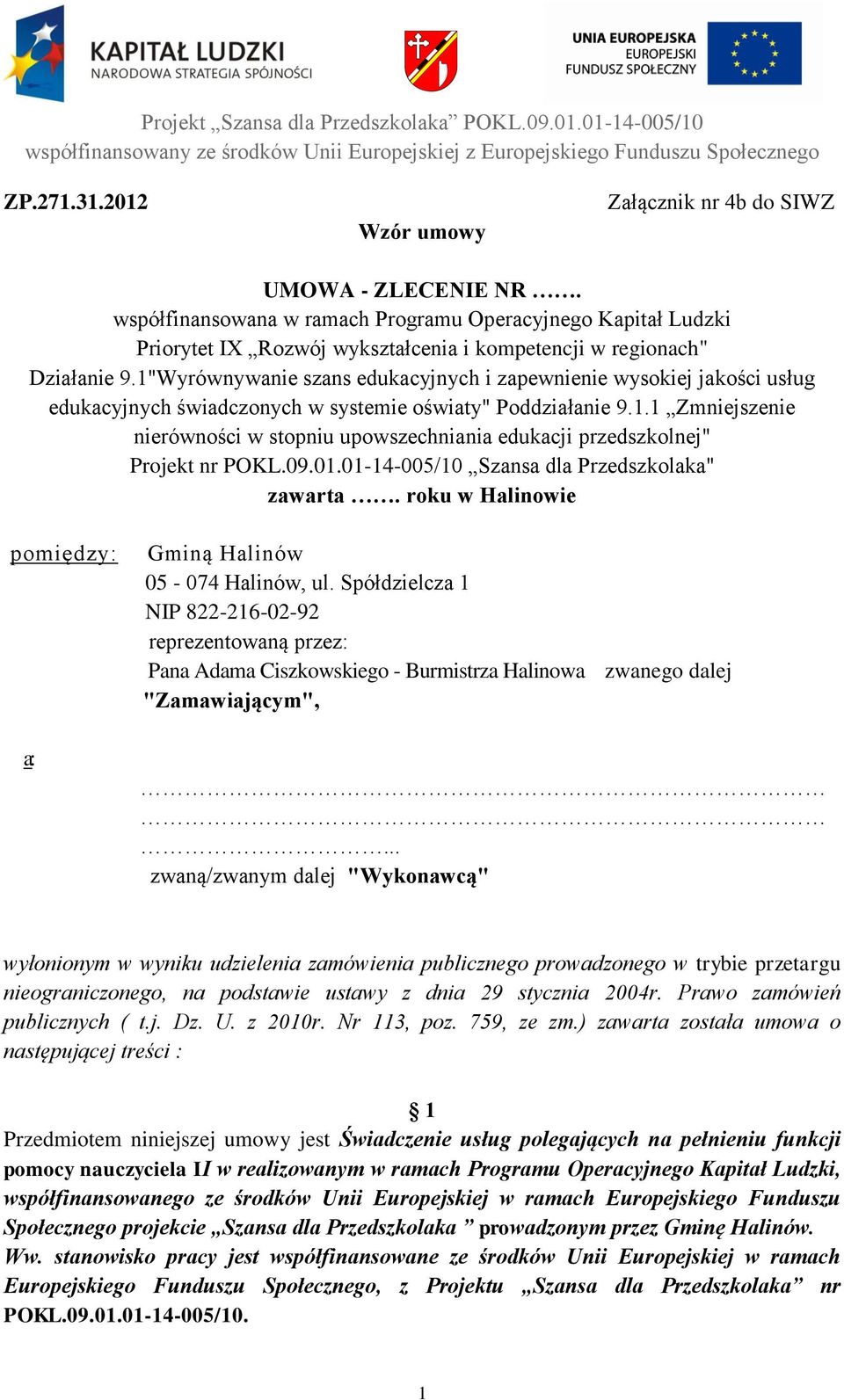 1"Wyrównywanie szans edukacyjnych i zapewnienie wysokiej jakości usług edukacyjnych świadczonych w systemie oświaty" Poddziałanie 9.1.1 Zmniejszenie nierówności w stopniu upowszechniania edukacji przedszkolnej" Projekt nr POKL.