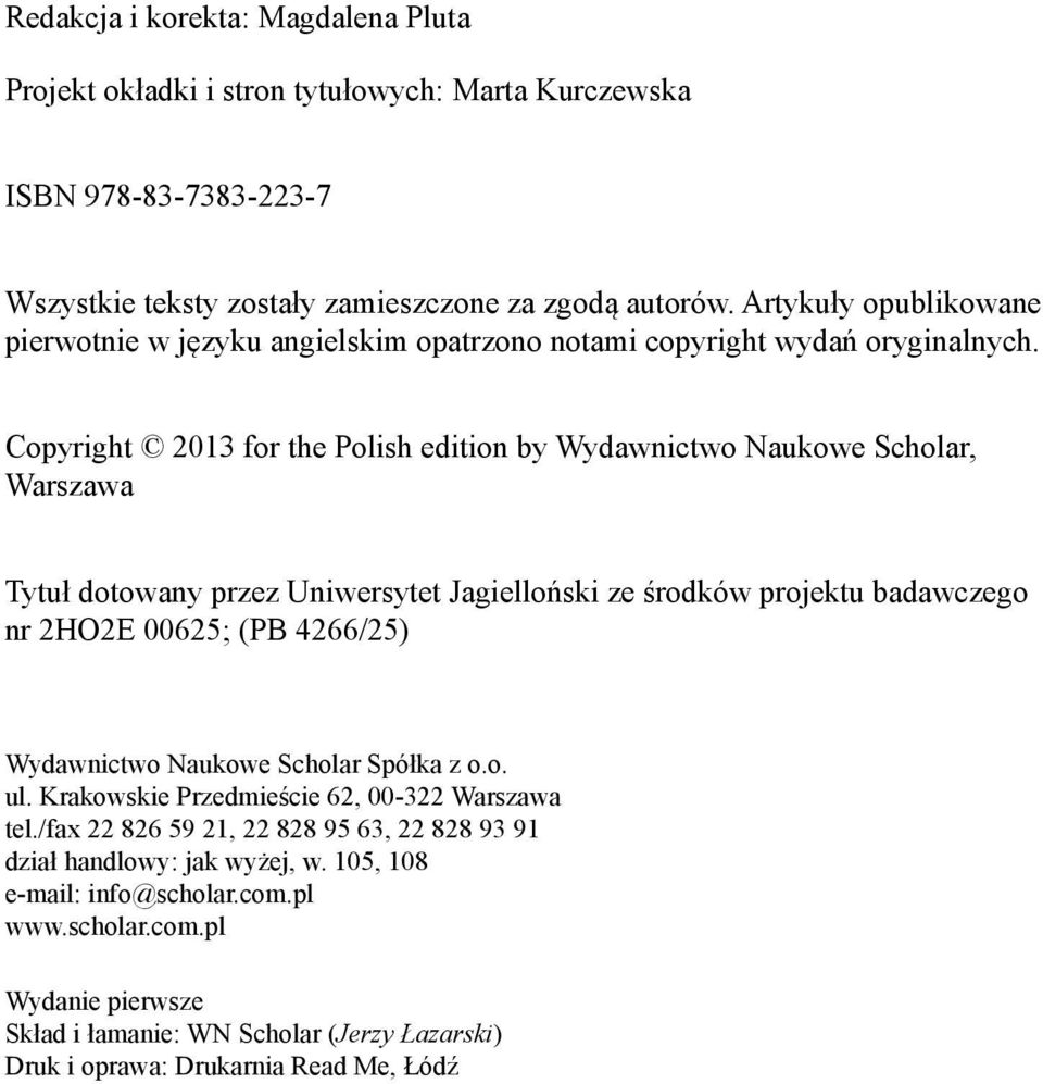 Copyright 2013 for the Polish edition by Wydawnictwo Naukowe Scholar, Warszawa Tytuł dotowany przez Uniwersytet Jagielloński ze środków projektu badawczego nr 2HO2E 00625; (PB 4266/25)