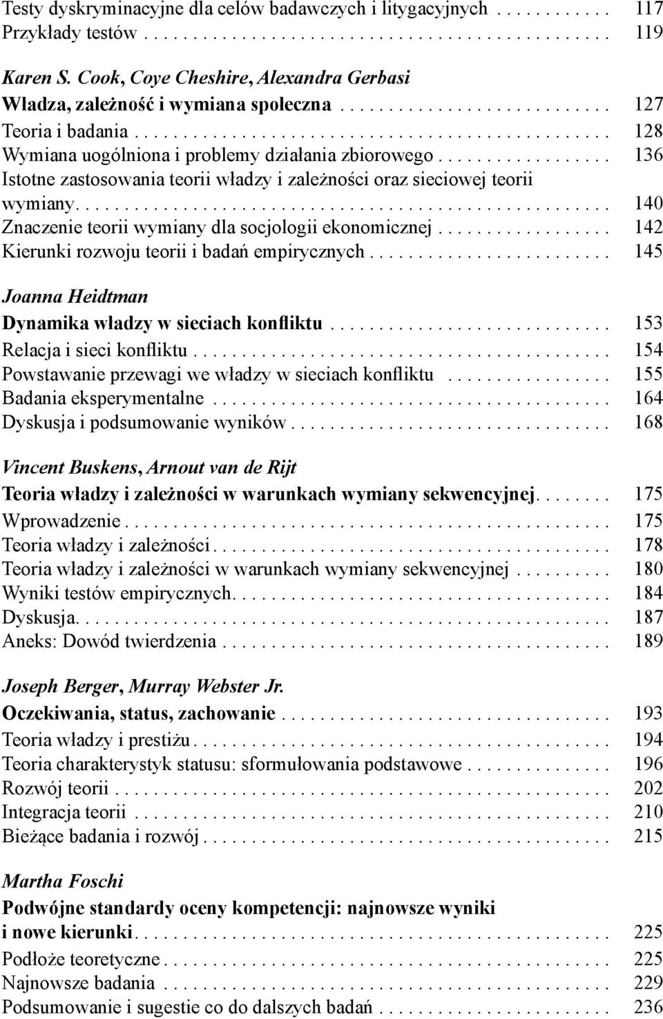 ................. 136 Istotne zastosowania teorii władzy i zależności oraz sieciowej teorii wymiany....................................................... 140 Znaczenie teorii wymiany dla socjologii ekonomicznej.