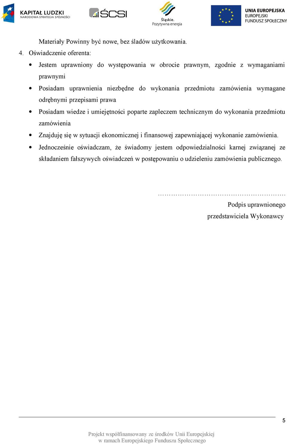 zamówienia wymagane odrębnymi przepisami prawa Posiadam wiedze i umiejętności poparte zapleczem technicznym do wykonania przedmiotu zamówienia Znajduję się w