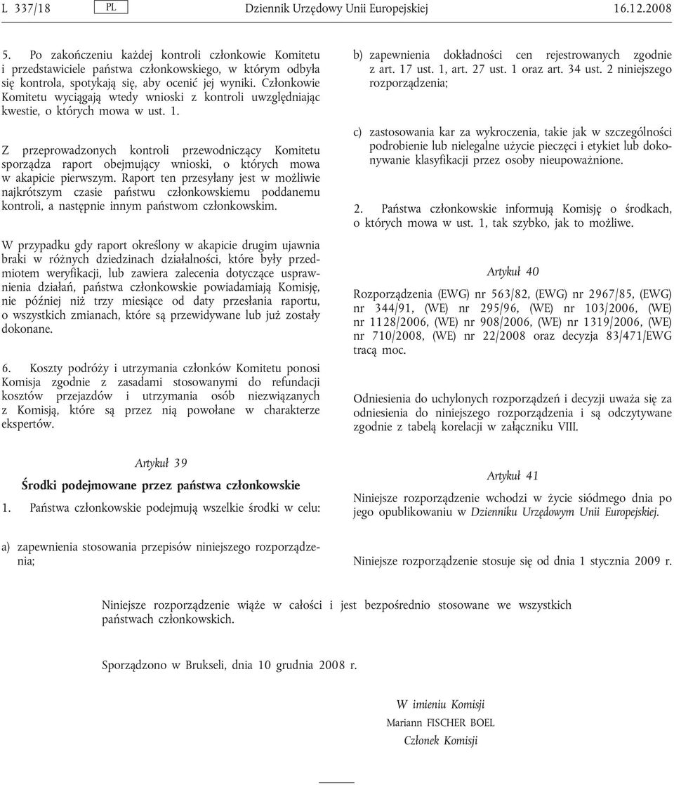 Członkowie Komitetu wyciągają wtedy wnioski z kontroli uwzględniając kwestie, o których mowa w ust. 1.