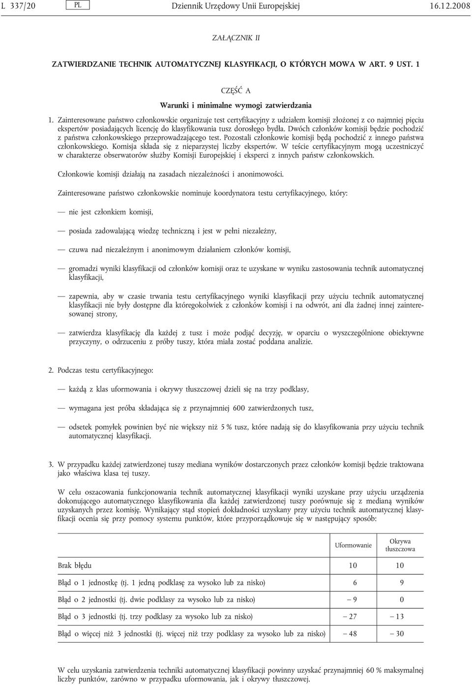 Zainteresowane państwo członkowskie organizuje test certyfikacyjny z udziałem komisji złożonej z co najmniej pięciu ekspertów posiadających licencję do klasyfikowania tusz dorosłego bydła.