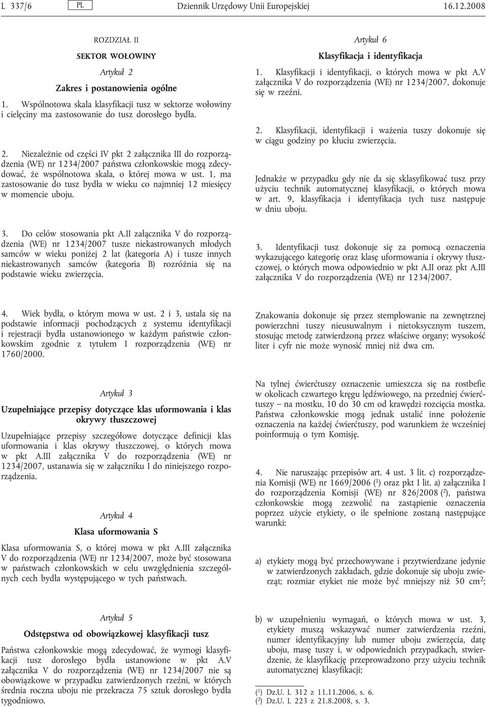 Niezależnie od części IV pkt 2 załącznika III do rozporządzenia (WE) nr 1234/2007 państwa członkowskie mogą zdecydować, że wspólnotowa skala, o której mowa w ust.