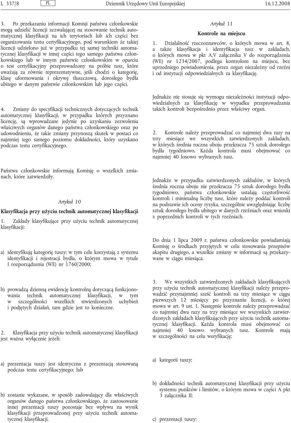 certyfikacyjnego, pod warunkiem że takiej licencji udzielono już w przypadku tej samej techniki automatycznej klasyfikacji w innej części tego samego państwa członkowskiego lub w innym państwie