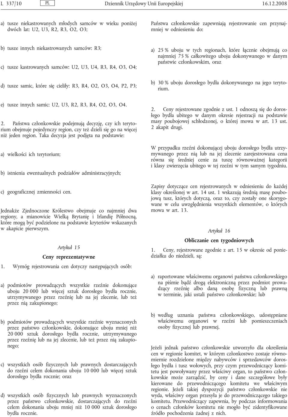 niekastrowanych samców: R3; c) tusze kastrowanych samców: U2, U3, U4, R3, R4, O3, O4; d) tusze samic, które się cieliły: R3, R4, O2, O3, O4, P2, P3; a) 25 % uboju w tych regionach, które łącznie