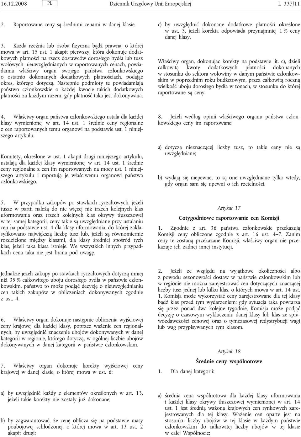 członkowskiego o ostatnio dokonanych dodatkowych płatnościach, podając okres, którego dotyczą.