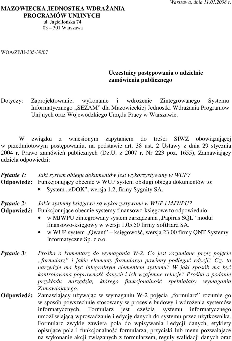 WdraŜania Programów Unijnych oraz Wojewódzkiego Urzędu Pracy w Warszawie. W związku z wniesionym zapytaniem do treści SIWZ obowiązującej w przedmiotowym postępowaniu, na podstawie art. 38 ust.