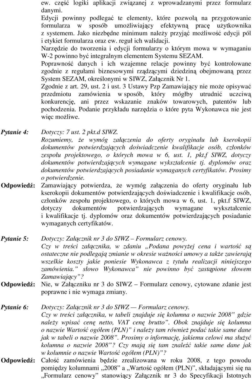 Jako niezbędne minimum naleŝy przyjąć moŝliwość edycji pól i etykiet formularza oraz ew. reguł ich walidacji.