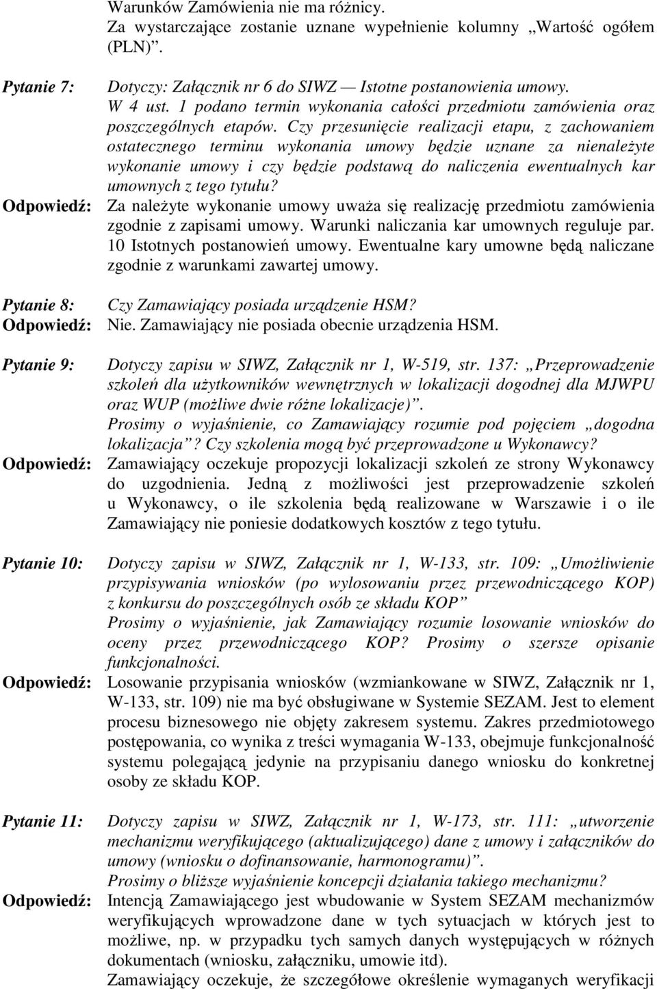 Czy przesunięcie realizacji etapu, z zachowaniem ostatecznego terminu wykonania umowy będzie uznane za nienaleŝyte wykonanie umowy i czy będzie podstawą do naliczenia ewentualnych kar umownych z tego