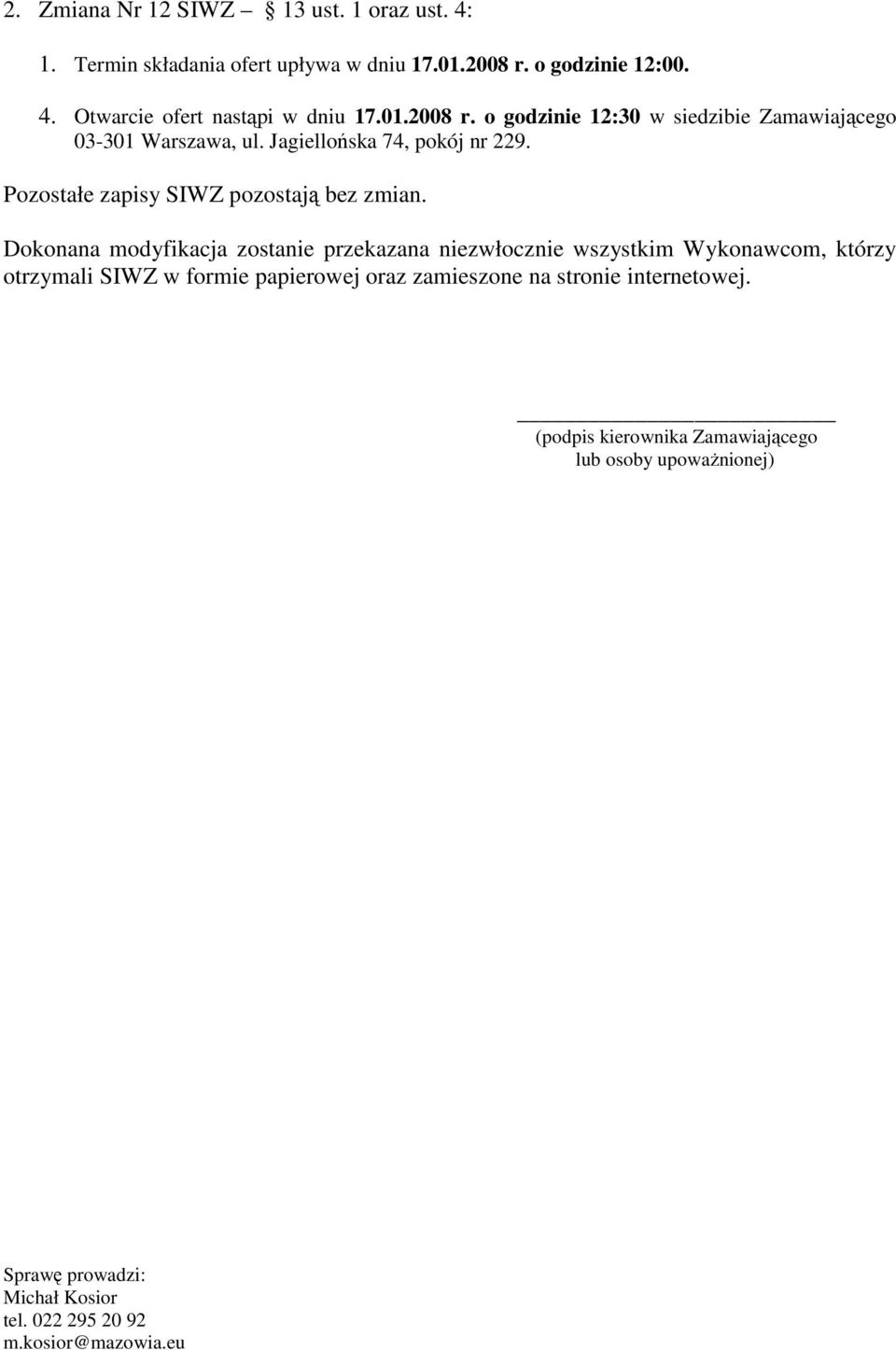 Pozostałe zapisy SIWZ pozostają bez zmian.